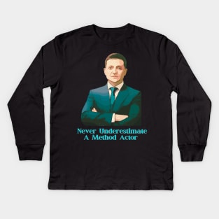 Ukraine Zelensky Never Underestimate A Method Actor Kids Long Sleeve T-Shirt